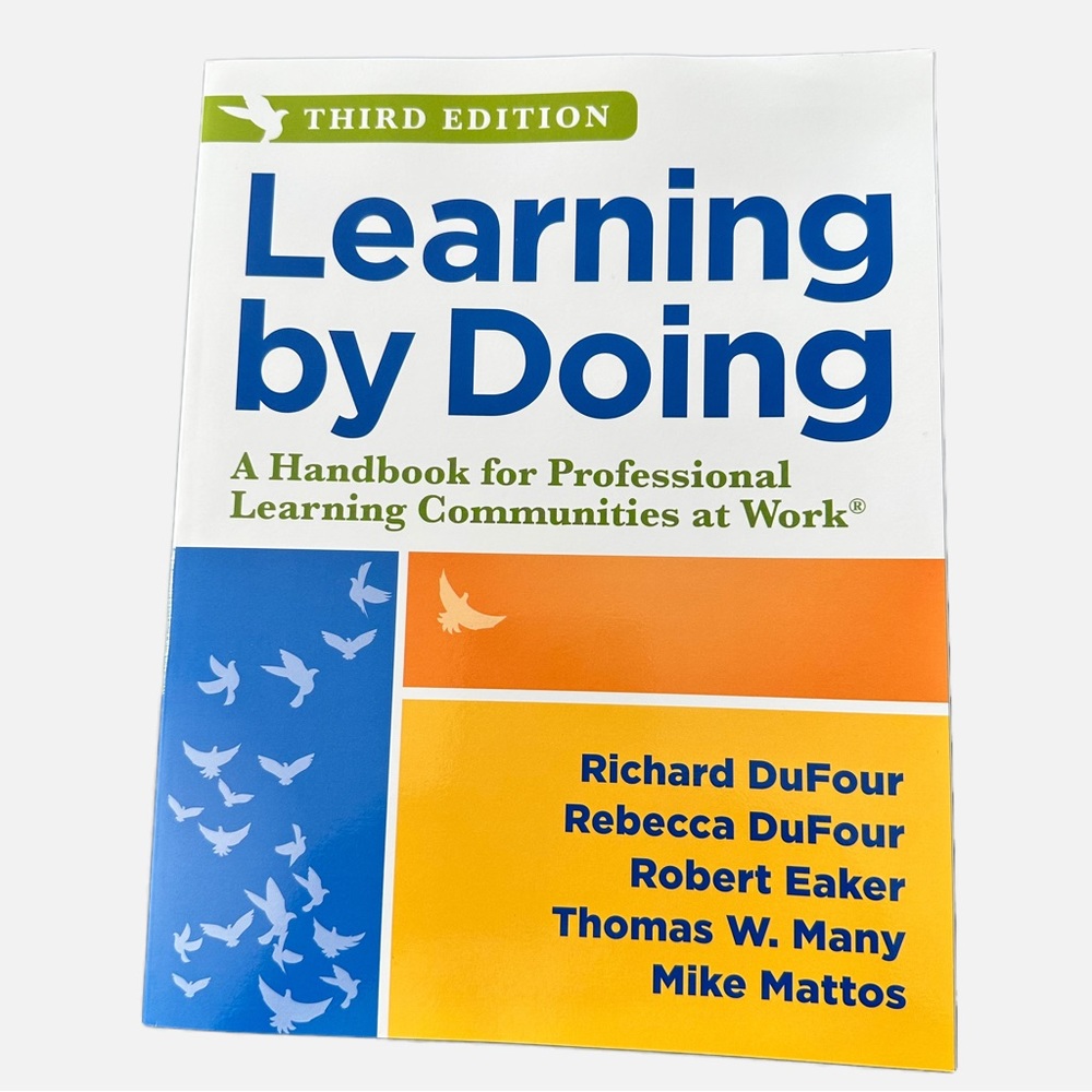 Learn by Doing:A Handbook for Professional Learning Communities by R. Dufour